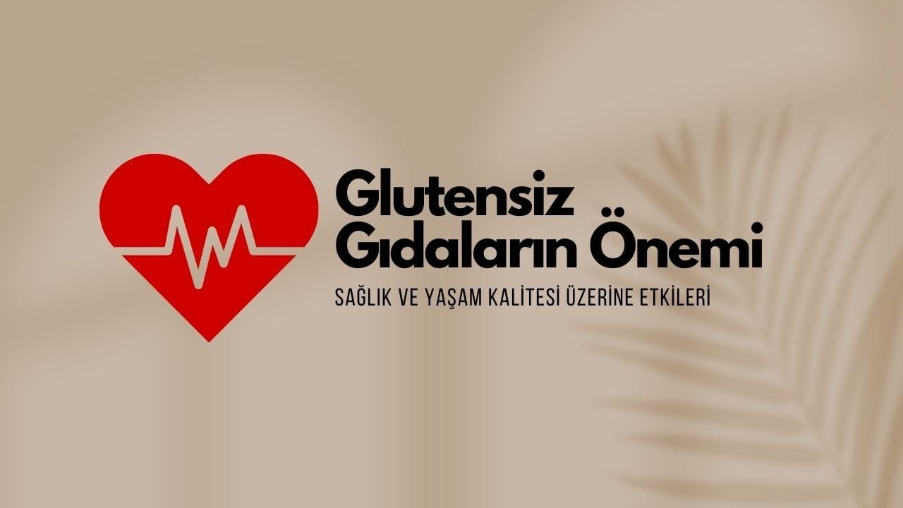 Glutensiz Gıdaların Önemi: Sağlık ve Yaşam Kalitesi Üzerine Etkileri