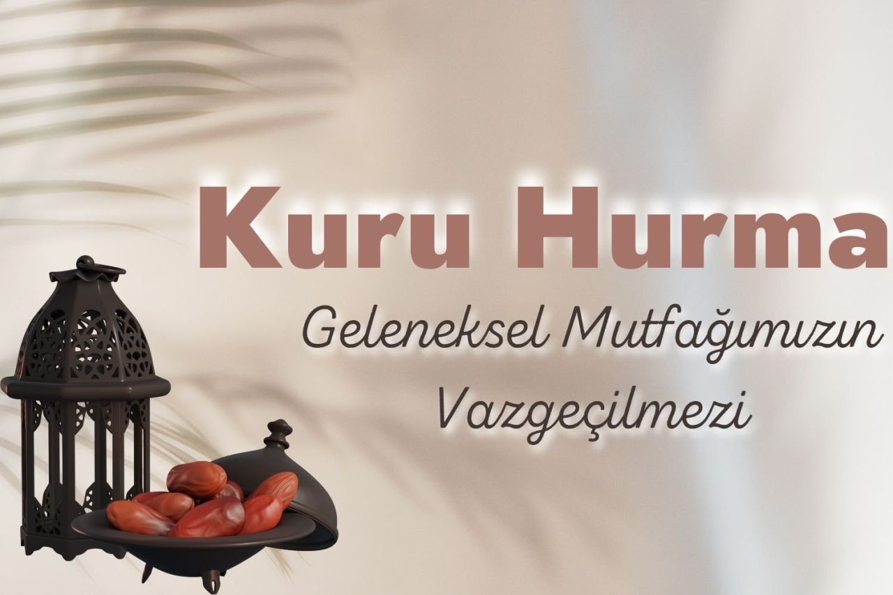 Kuru Hurma: Geleneksel Mutfağımızın Vazgeçilmezi